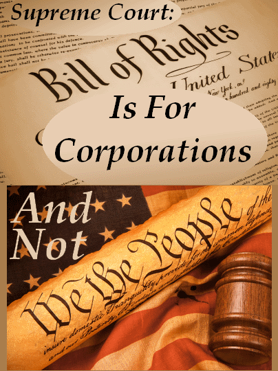 Supreme Court Rules Bill Of Rights Is For Corporations Not We The People